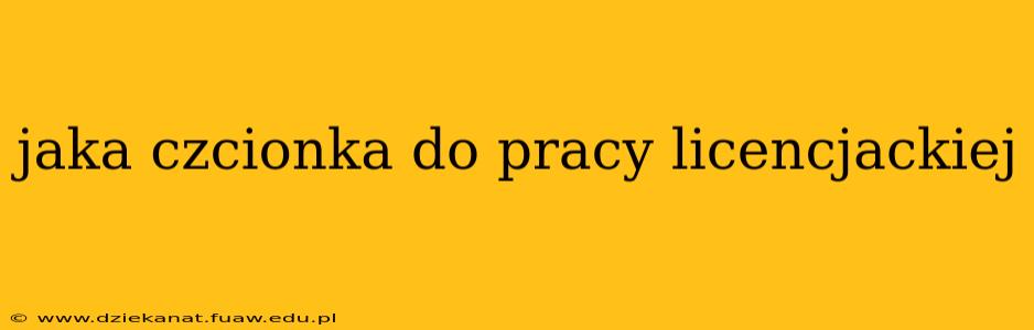 jaka czcionka do pracy licencjackiej