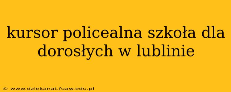 kursor policealna szkoła dla dorosłych w lublinie