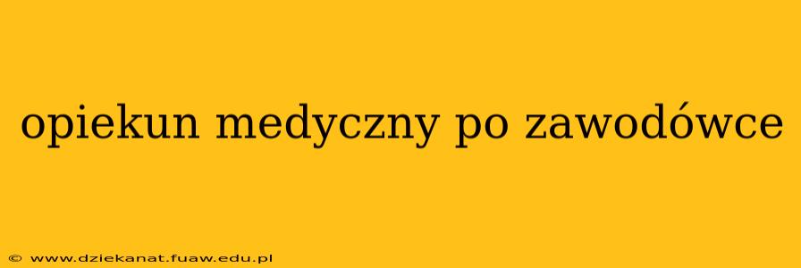 opiekun medyczny po zawodówce