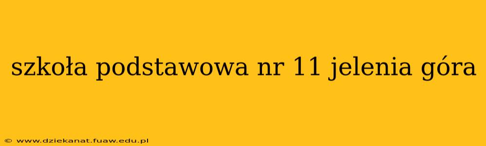 szkoła podstawowa nr 11 jelenia góra